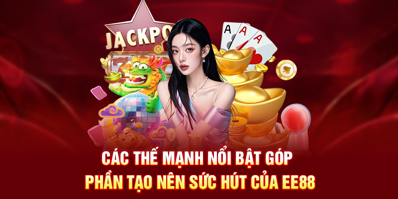 Các thế mạnh nổi bật góp phần tạo nên sức hút của EE88 