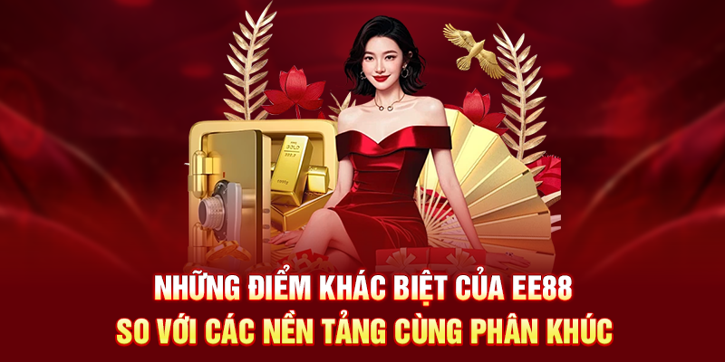 Những điểm khác biệt của EE88 so với các nền tảng cùng phân khúc 